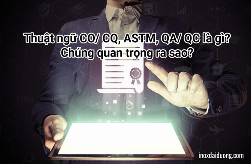 Thuật ngữ CO/ CQ, ASTM, QA/ QC là gì?