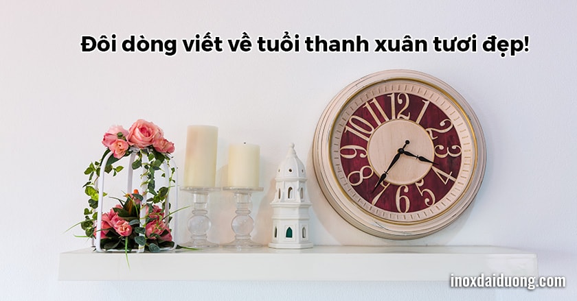 Thanh Xuân là gì? Bài viết hay về Tuổi Thanh Xuân | Inox Đại Dương