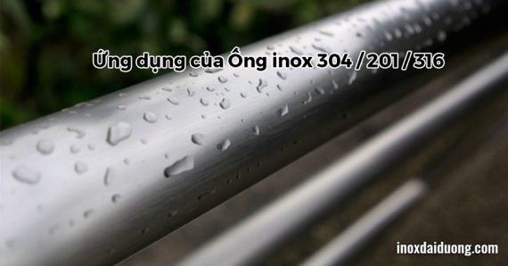 Ứng dụng của Ống inox 304 / 201 / 316