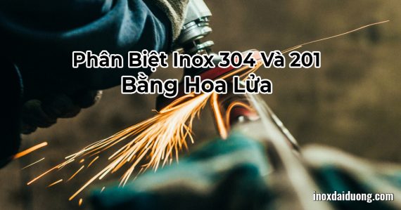 Độc Đáo: Phân Biệt Inox 304 Và 201 Bằng Hoa Lửa