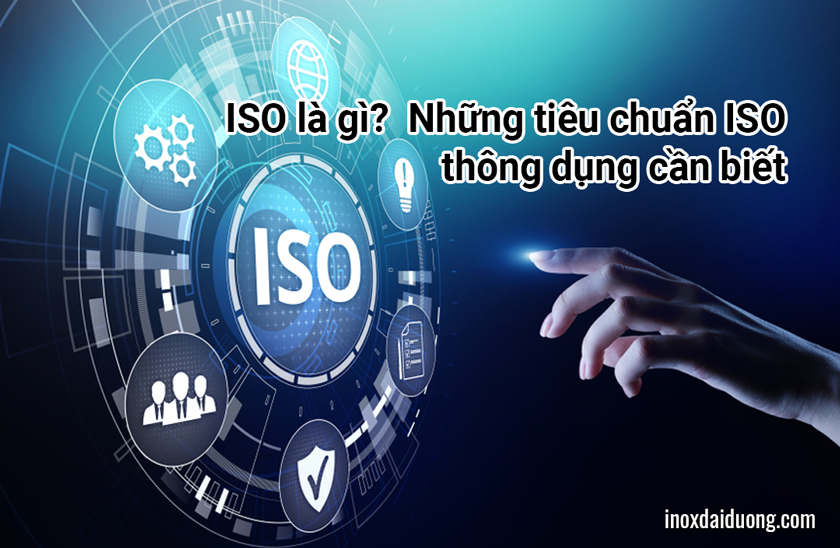 ISO là gì? Những tiêu chuẩn ISO thông dụng cần biết | Inox Đại Dương
