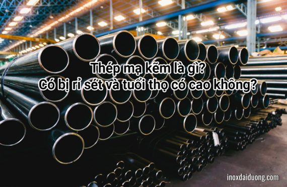 Thép mạ kẽm là gì? Có bị rỉ sét và tuổi thọ có cao không?