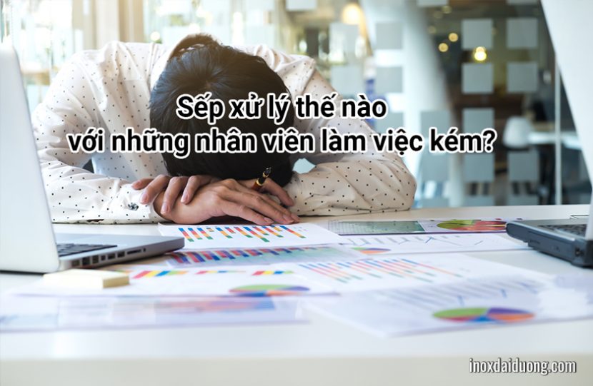 Sếp xử lý thế nào với những nhân viên làm việc kém?