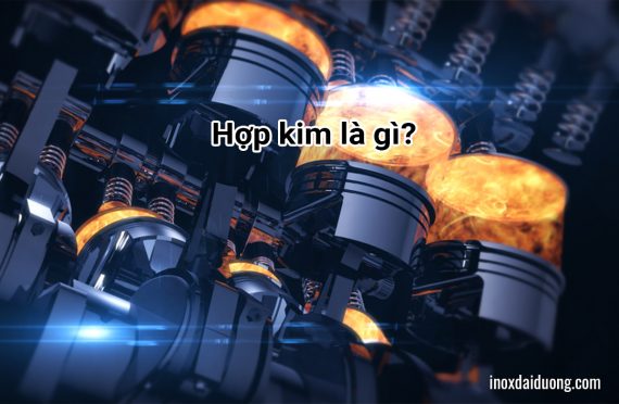 Hợp kim là gì? đặc điểm, ứng dụng mà bạn chưa biết